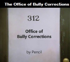 The Office of Bully Corrections To combat the issue of bullying in our society, the government has created a dedicated department called The Office of Bully Corrections.